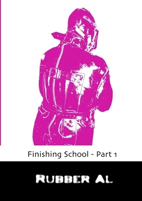 Finishing School - Part 1 by Al, Rubber