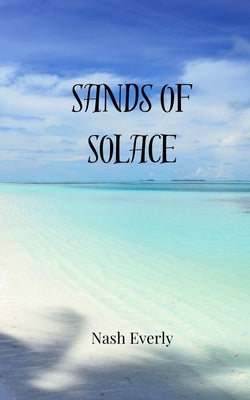 Sands of Solace by Everly, Nash