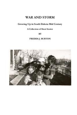 War and Storm: Growing Up in Western South Dakota by Burton, Fredda J.