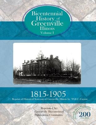 Bicentennial History of Greenville, Illinois Volume 1 by Carson, Will C.