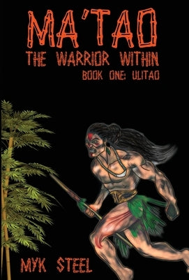Ma'tao The Warrior Within: Book 1 Ulitao by Steel, Myk