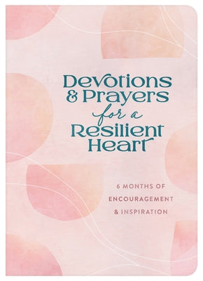 Devotions and Prayers for a Resilient Heart: 6 Months of Encouragement and Inspiration by Hang, Linda