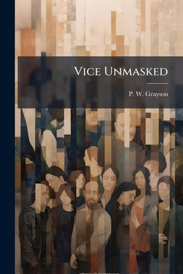 Vice Unmasked by Grayson, P. W.