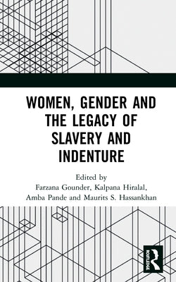 Women, Gender and the Legacy of Slavery and Indenture by Gounder, Farzana