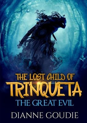 The Lost Child of Trinqueta: The Great Evil by Goudie, Dianne