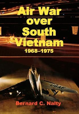Air War over South Vietnam 1968-1975 by Nalty, Bernard C.