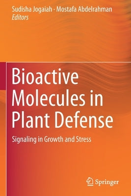 Bioactive Molecules in Plant Defense: Signaling in Growth and Stress by Jogaiah, Sudisha