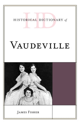 Historical Dictionary of Vaudeville by Fisher, James