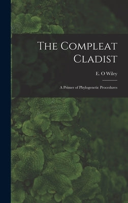 The Compleat Cladist: A Primer of Phylogenetic Procedures by Wiley, E. O.