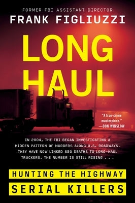 Long Haul: Hunting the Highway Serial Killers by Figliuzzi, Frank