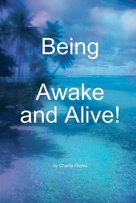 Being, Awake and Alive! by Hayes, Charlie