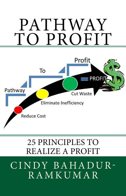 Pathway To Profit: 25 Principles To Realize a PROFIT by Bahadur-Ramkumar, Cindy