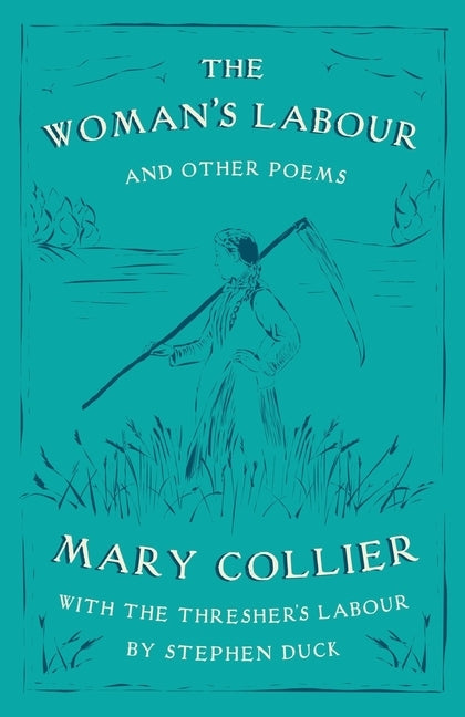 The Woman's Labour: With The Thresher's Labour by Stephen Duck and Other Poems by Mary Collier by Collier, Mary