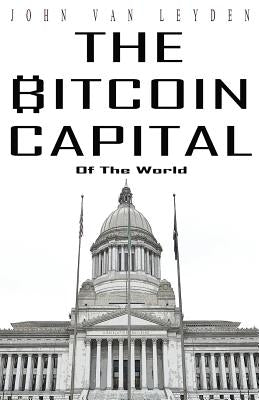 The Bitcoin Capital by Van Leyden, John