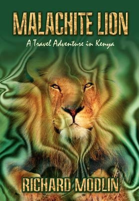 Malachite Lion: A Travel Adventure in Kenya by Modlin, Richard