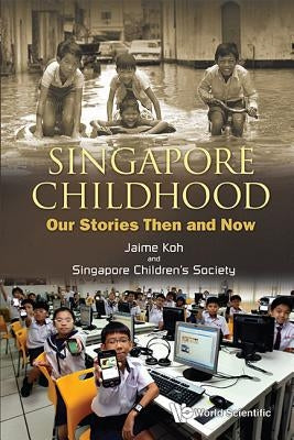 Singapore Childhood: Our Stories Then and Now by Koh, Jaime
