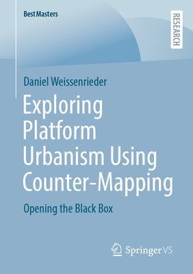 Exploring Platform Urbanism Using Counter-Mapping: Opening the Black Box by Weissenrieder, Daniel