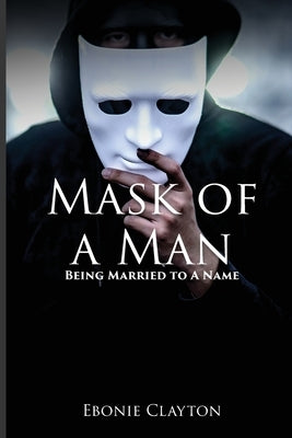 Mask Of A Man by Clayton, Ebonie