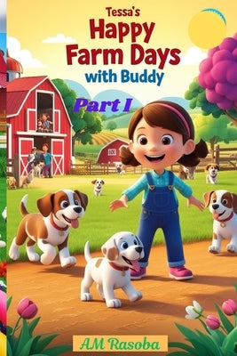 Tessa's Happy Farm Days with Buddy Part I: for Kids 3+ Years.: 24 Pages Full color story book. Friendship, love, and joyful adventures on the farm by Rasoba, Am