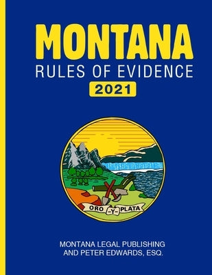 Montana Rules of Evidence by Edwards Esq, Peter