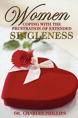 Women Coping with the Frustration of Extended Singleness by Phillips, Charles