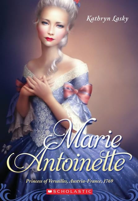 Marie Antoinette: Princess of Versailles, Austria-France, 1769 by Lasky, Kathryn