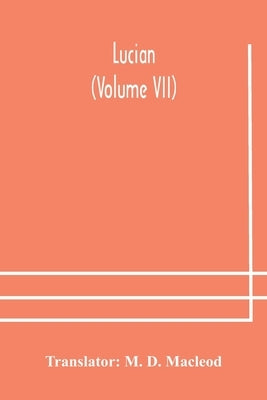 Lucian (Volume Vii) by M D MacLeod