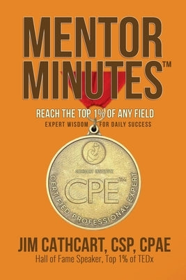 Mentor Minutes: Reach the Top 1% Of Any Field - Expert Wisdom for Daily Success by Cathcart, Jim