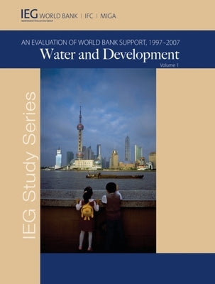 Water and Development: An Evaluation of World Bank Support, 1997-2007 by The World Bank