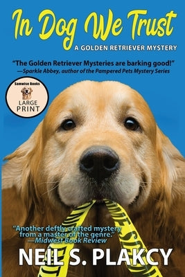 In Dog We Trust (Cozy Dog Mystery) Large Print: #1 in the Golden Retriever Mystery Series (Golden Retriever Mysteries) by Plakcy, Neil S.