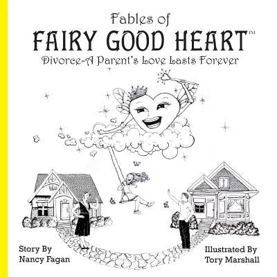 Fables of Fairy Good Heart: Divorce-A Parent's Love Lasts Forever by Fagan, Nancy