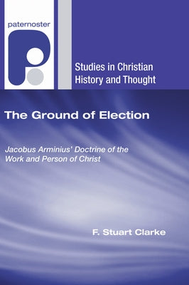 The Ground of Election by Clarke, F. Stuart
