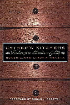 Cather's Kitchens: Foodways in Literature and Life by Welsch, Roger