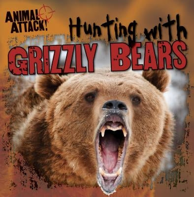 Hunting with Grizzly Bears by Maday, Gregory