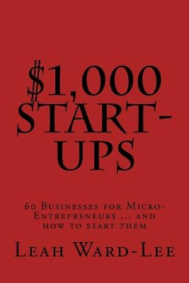 $1,000 Start-Ups: 60 Businesses for Micro-Entrepreneurs ... and how to start them by Ward-Lee, Leah