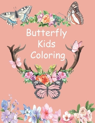 Butterfly Kids Coloring Book: Children Activity Book for Girls & Boys with 78 Super Fun Coloring Pages of Butterflies by Coloring, Butterfly