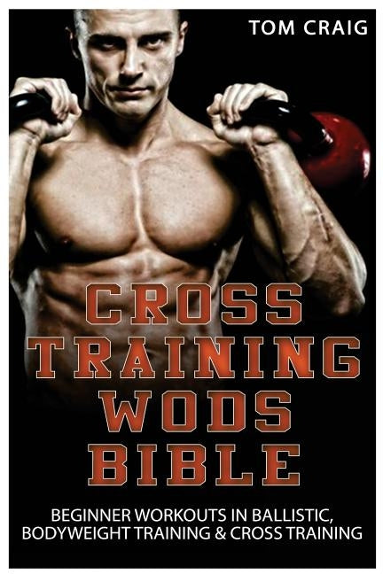 Cross Training Wods Bible by Craig, Tom