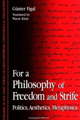 For a Philosophy of Freedom and Strife: Politics, Aesthetics, Metaphysics by Figal, Günter