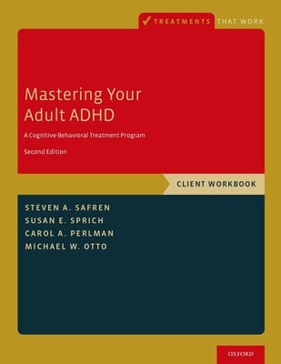 Mastering Your Adult ADHD: A Cognitive-Behavioral Treatment Program, Client Workbook by Safren, Steven A.