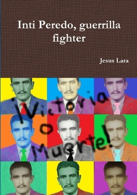 Inti Peredo, guerrilla fighter by Lara, Jesus
