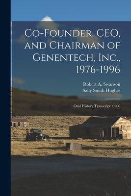 Co-founder, CEO, and Chairman of Genentech, Inc., 1976-1996: Oral History Transcript / 200 by Hughes, Sally Smith