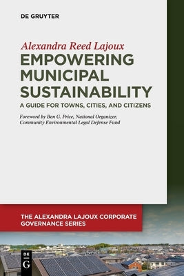 Empowering Municipal Sustainability: A Guide for Towns, Cities, and Citizens by Lajoux, Alexandra Reed