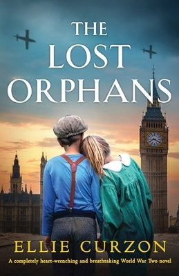The Lost Orphans: A completely heart-wrenching and breathtaking World War Two novel by Curzon, Ellie