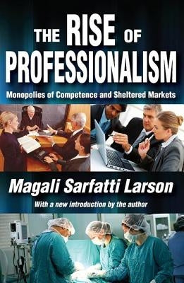 The Rise of Professionalism: Monopolies of Competence and Sheltered Markets by Pareto, Vilfredo