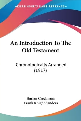 An Introduction To The Old Testament: Chronologically Arranged (1917) by Creelmann, Harlan