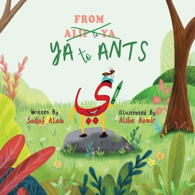 From Ya to Ants: An Arabic Alphabet Book for Kids by Alam, Sadaf