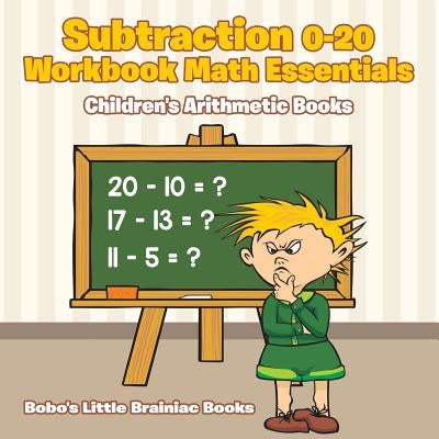 Subtraction 0-20 Workbook Math Essentials Children's Arithmetic Books by Books, Bobo's Little Brainiac