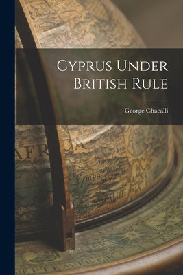 Cyprus Under British Rule by Chacalli, George