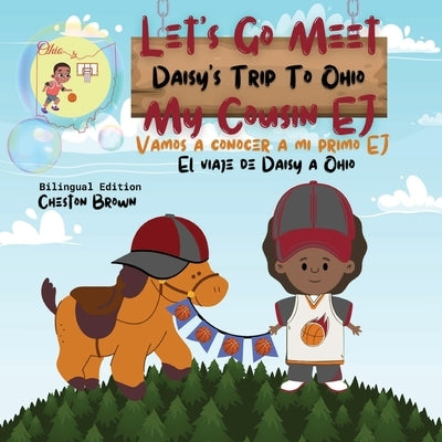 Let's Go Meet My Cousin EJ: Daisy's Trip To Ohio (English and Spanish): Daisy's Trip To Ohio (English and Spanish) by Brown, Cheston