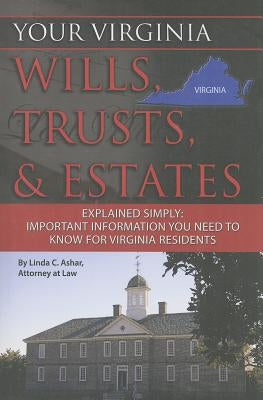 Your Virginia Wills, Trusts, & Estates Explained Simply: Important Information You Need to Know for Virginia Residents by Ashar, Linda C.